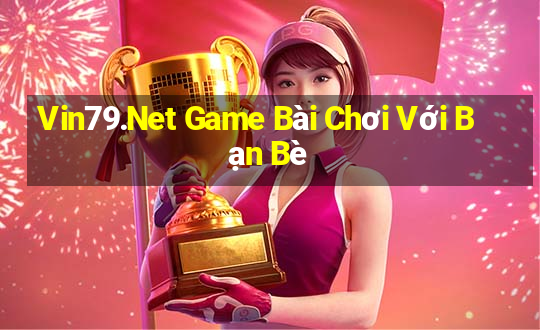 Vin79.Net Game Bài Chơi Với Bạn Bè