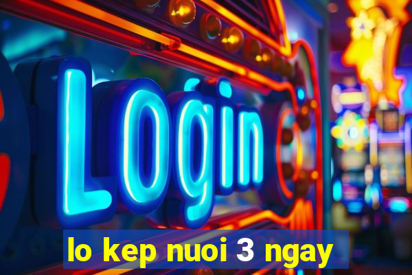 lo kep nuoi 3 ngay