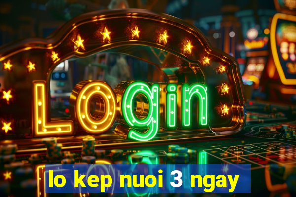 lo kep nuoi 3 ngay