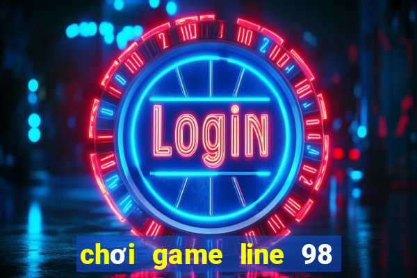 chơi game line 98 trực tuyến