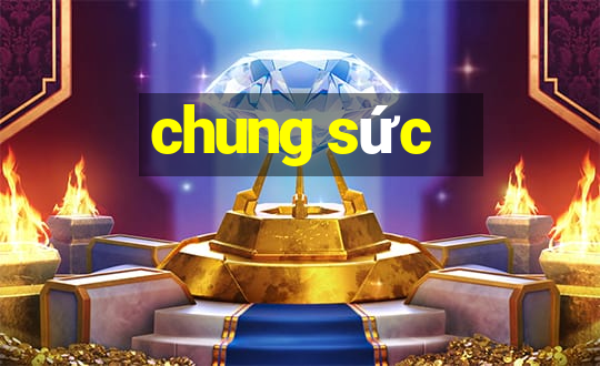 chung sức