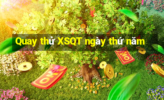 Quay thử XSQT ngày thứ năm