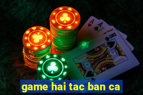 game hai tac ban ca