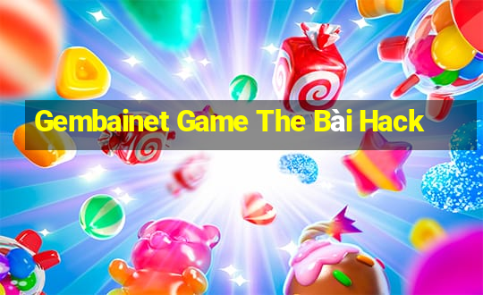 Gembainet Game The Bài Hack