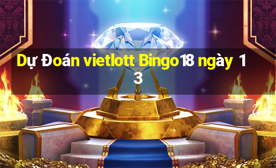 Dự Đoán vietlott Bingo18 ngày 13