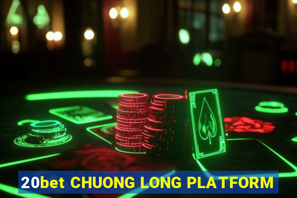 20bet CHUONG LONG PLATFORM