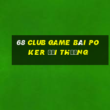 68 Club Game Bài Poker Đổi Thưởng