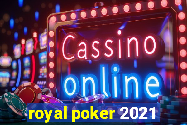 royal poker 2021