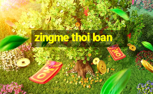 zingme thoi loan