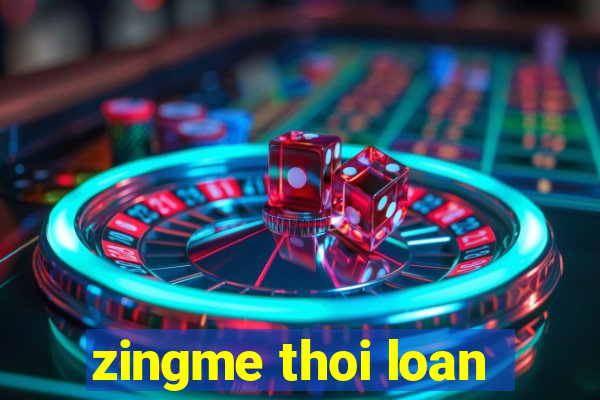 zingme thoi loan