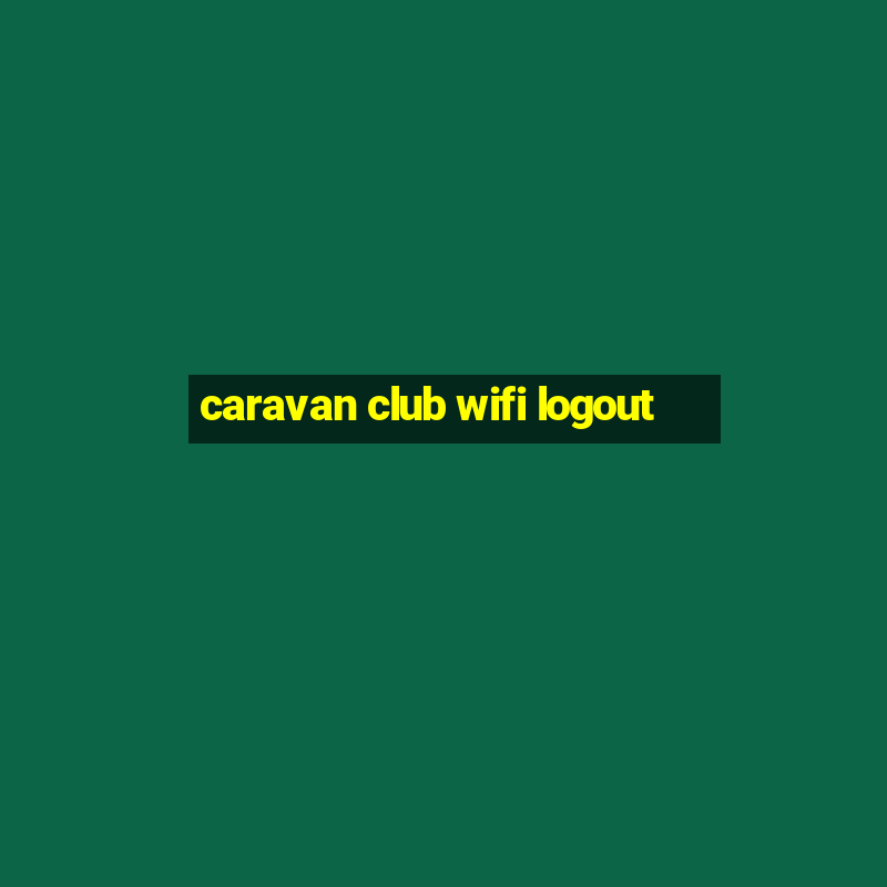 caravan club wifi logout