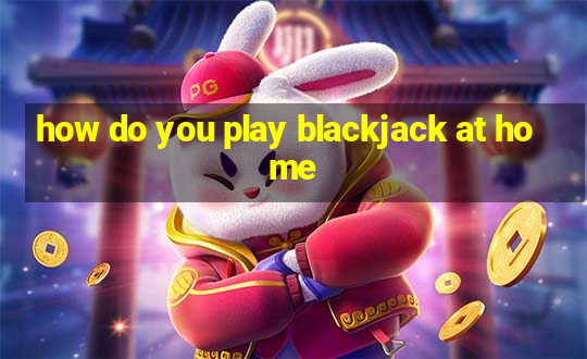 how do you play blackjack at home