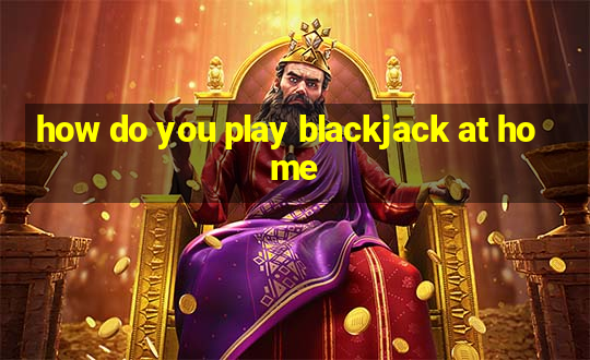 how do you play blackjack at home