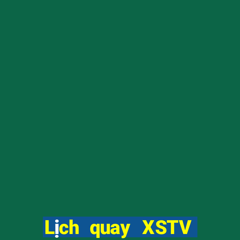 Lịch quay XSTV Thứ 6