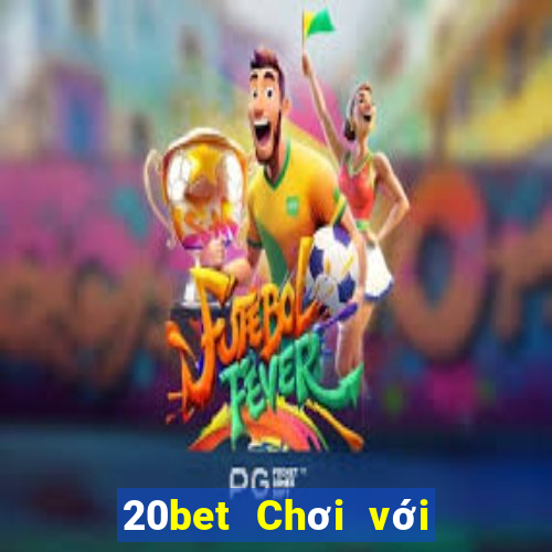 20bet Chơi với Bài Liêng