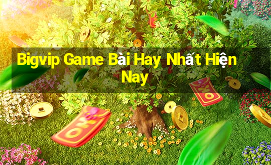 Bigvip Game Bài Hay Nhất Hiện Nay