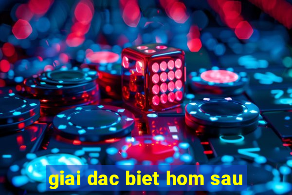 giai dac biet hom sau