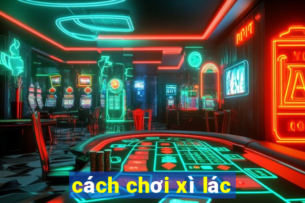 cách chơi xì lác