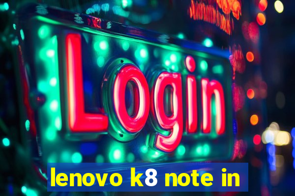 lenovo k8 note in