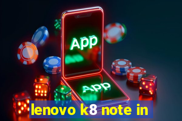 lenovo k8 note in