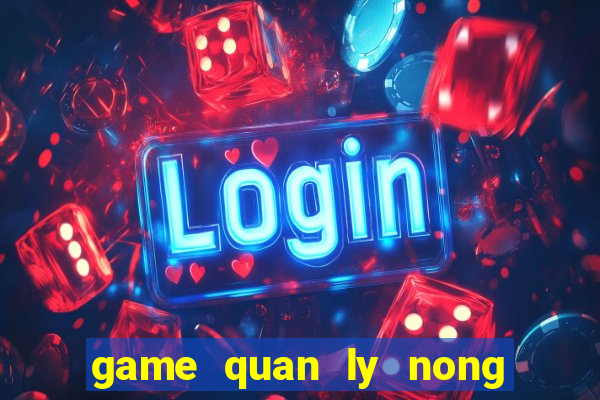 game quan ly nong trai 3