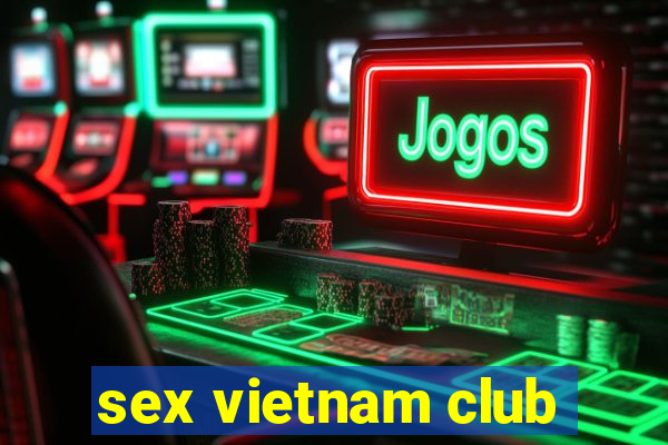 sex vietnam club