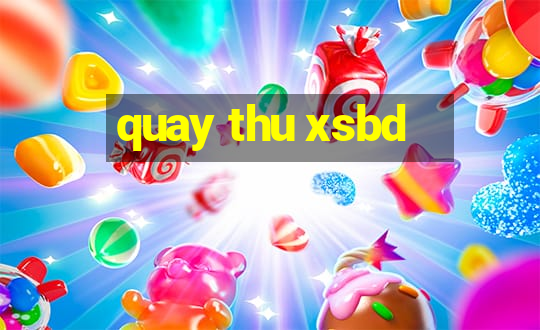 quay thu xsbd