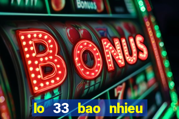 lo 33 bao nhieu ngay chua ra