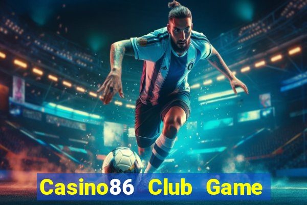 Casino86 Club Game Bài 2022