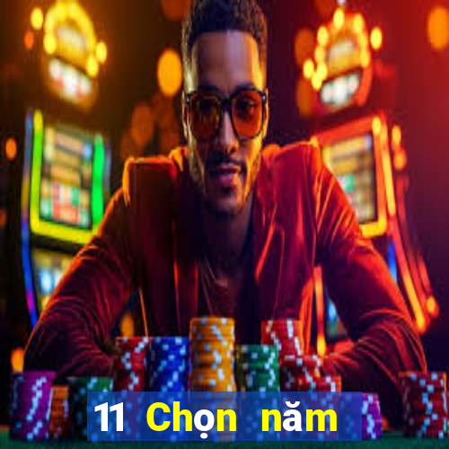 11 Chọn năm đề xuất hôm nay