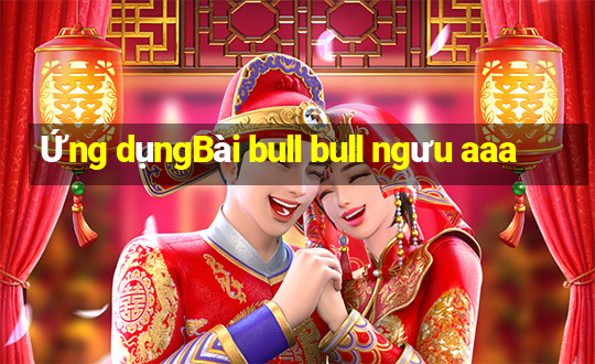 Ứng dụngBài bull bull ngưu aaa