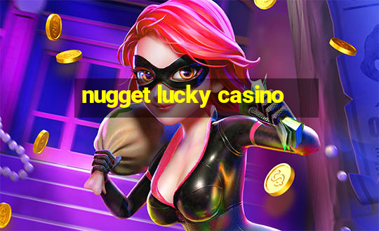 nugget lucky casino