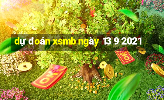 dự đoán xsmb ngày 13 9 2021