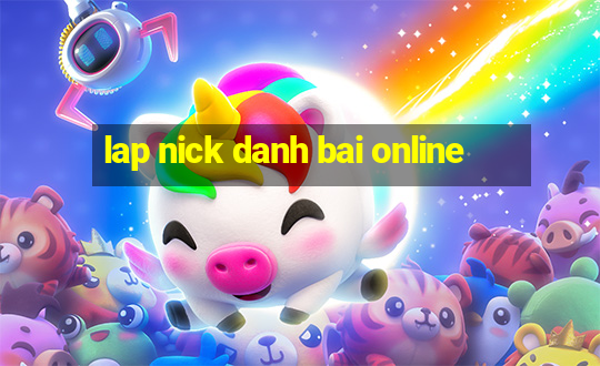 lap nick danh bai online