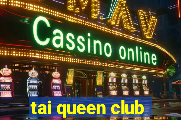 tai queen club