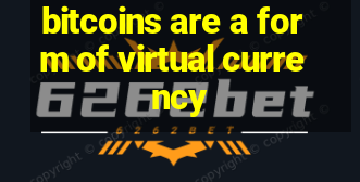 bitcoins are a form of virtual currency