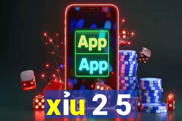 xỉu 2 5