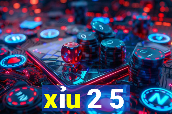 xỉu 2 5