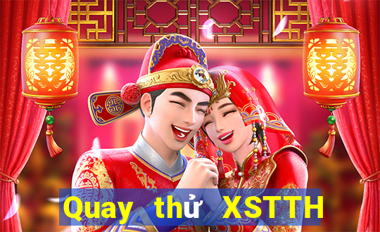 Quay thử XSTTH Thứ 6