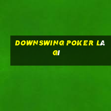 downswing poker là gì