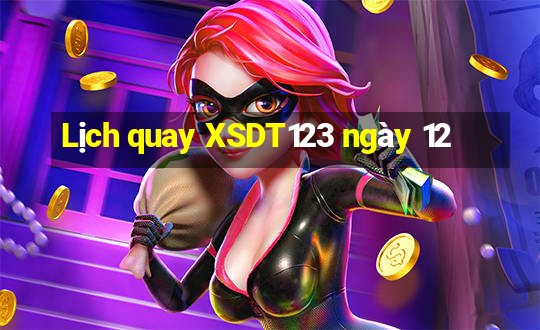 Lịch quay XSDT123 ngày 12