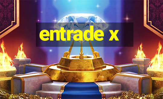 entrade x