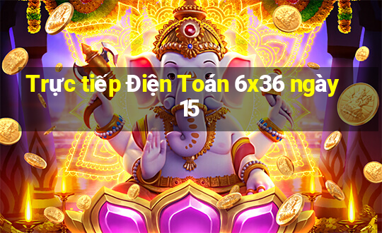 Trực tiếp Điện Toán 6x36 ngày 15