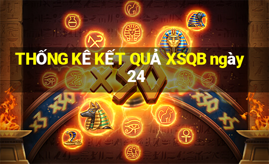 THỐNG KÊ KẾT QUẢ XSQB ngày 24