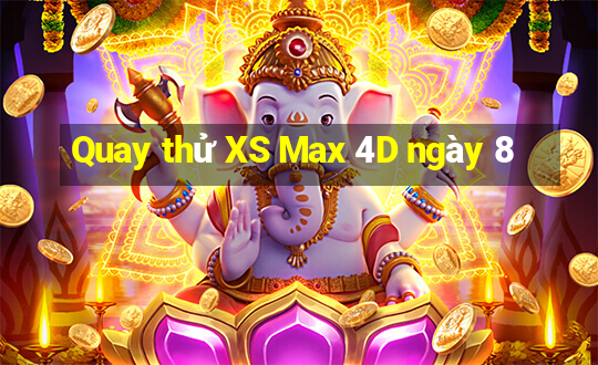 Quay thử XS Max 4D ngày 8