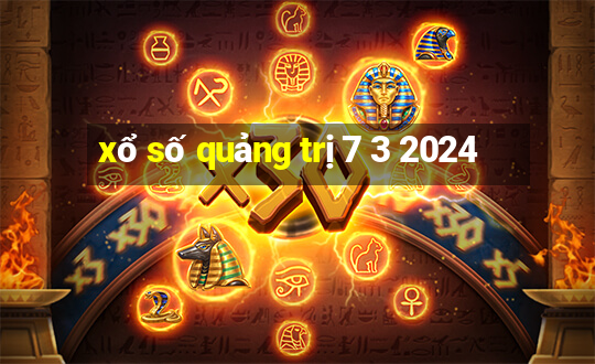 xổ số quảng trị 7 3 2024