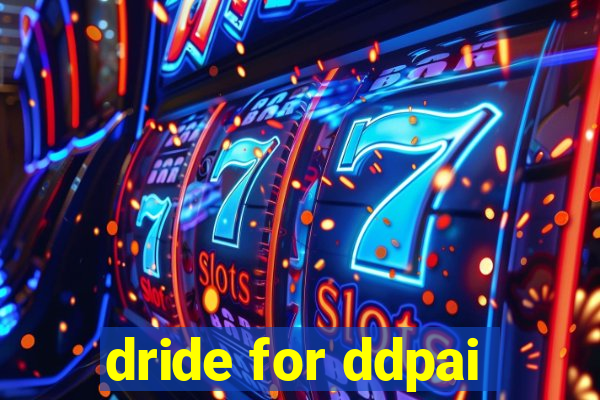 dride for ddpai