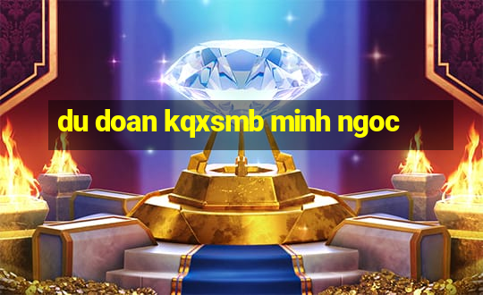 du doan kqxsmb minh ngoc