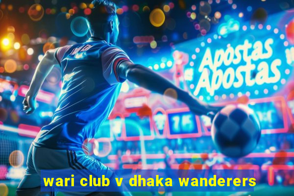 wari club v dhaka wanderers