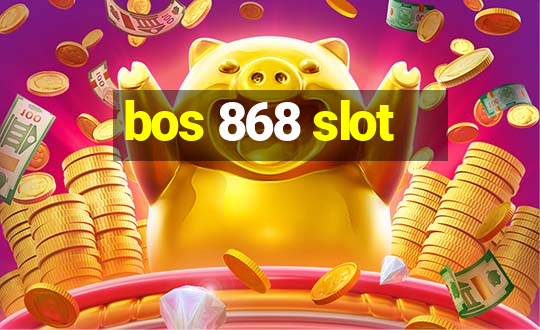 bos 868 slot